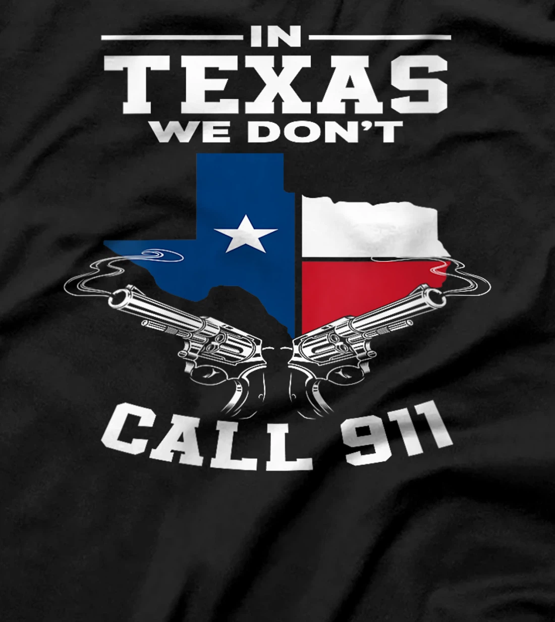 Womens In Texas We Don't Call 911 Texan Texas T-Shirt
