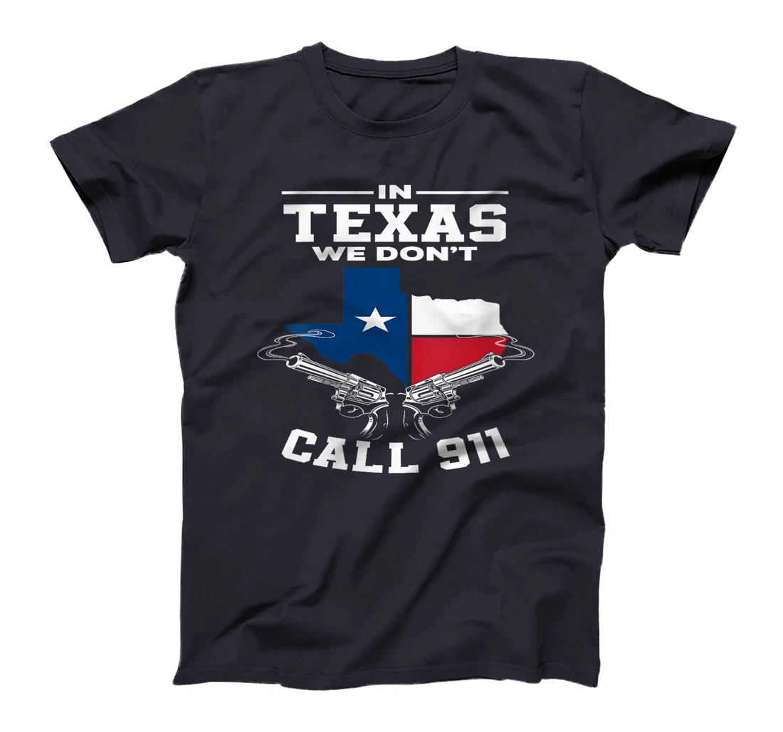 Womens In Texas We Don't Call 911 Texan Texas T-Shirt