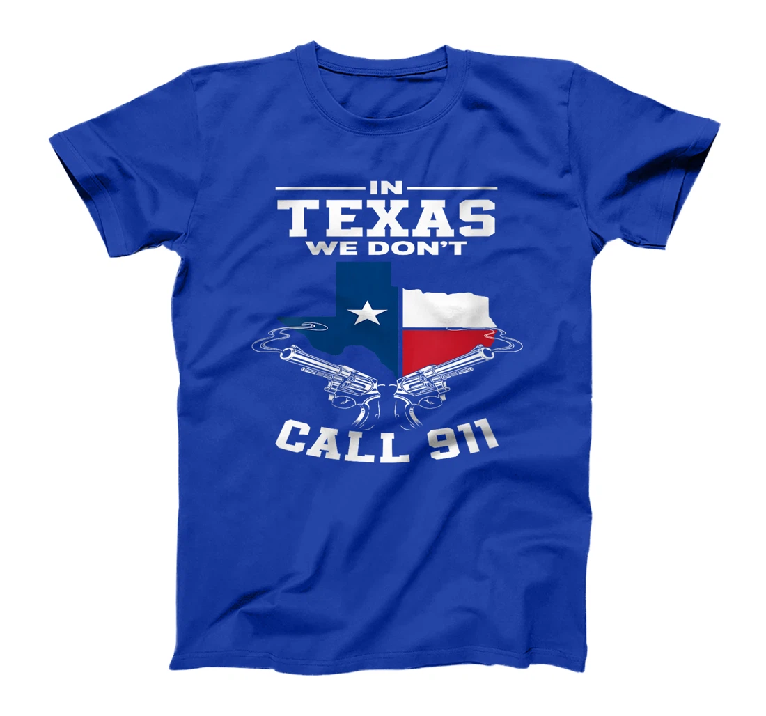 Womens In Texas We Don't Call 911 Texan Texas T-Shirt