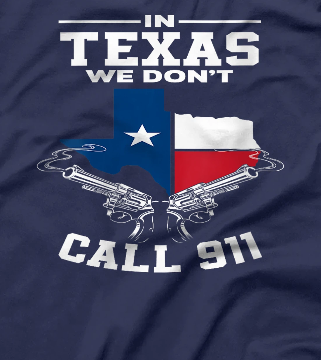 Womens In Texas We Don't Call 911 Texan Texas T-Shirt