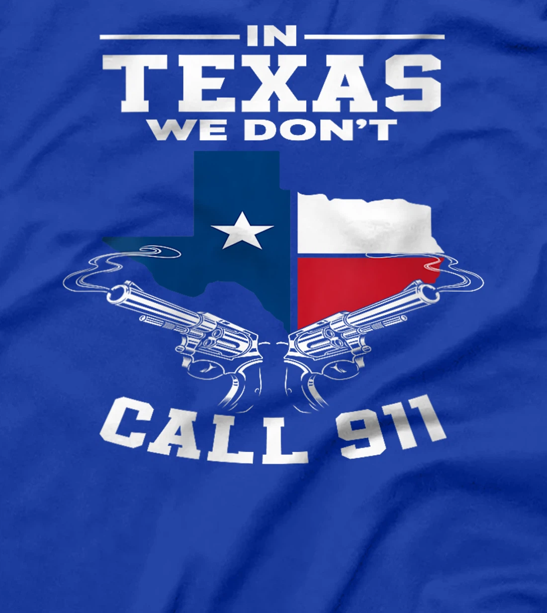 Womens In Texas We Don't Call 911 Texan Texas T-Shirt
