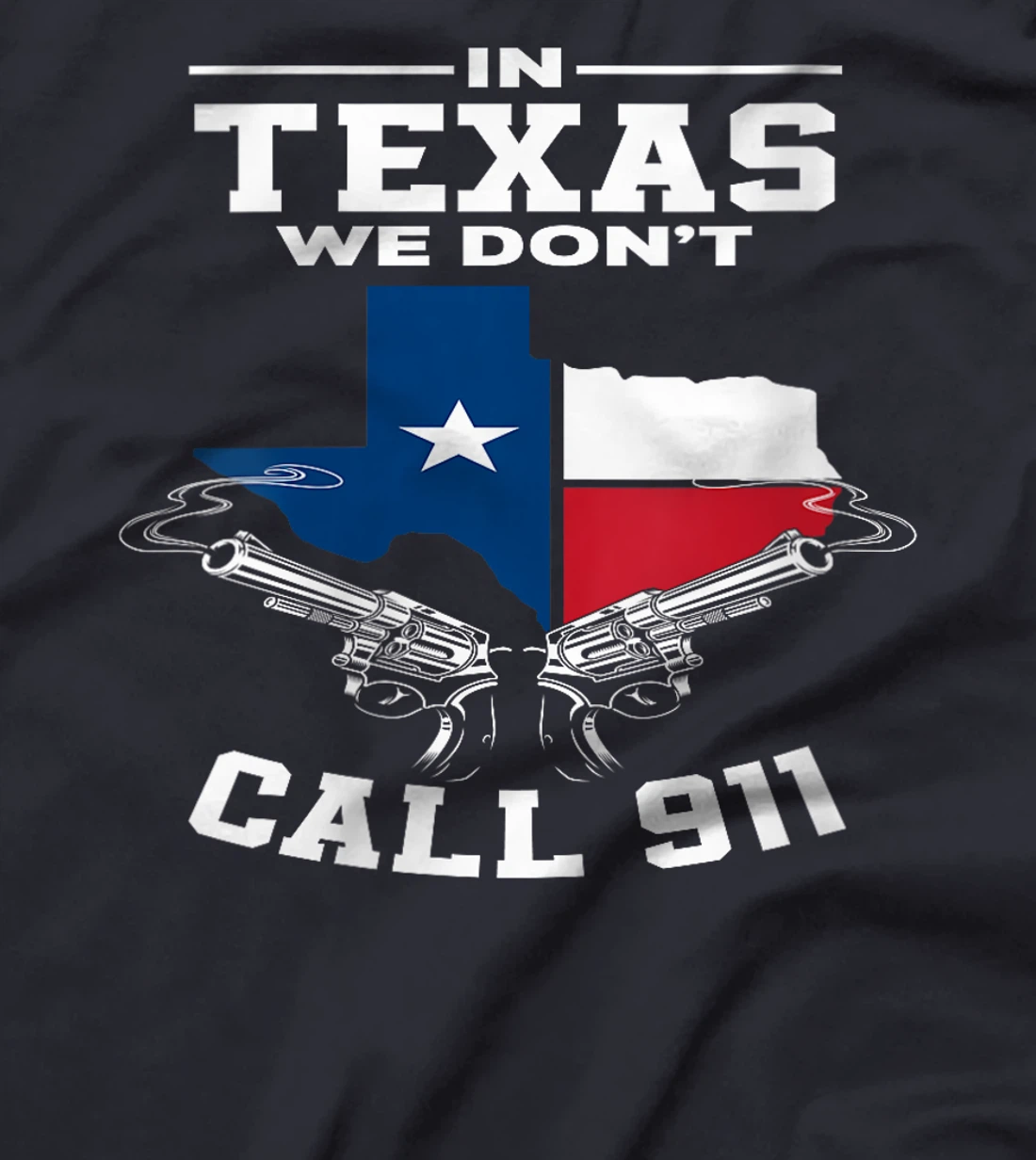 Womens In Texas We Don't Call 911 Texan Texas T-Shirt
