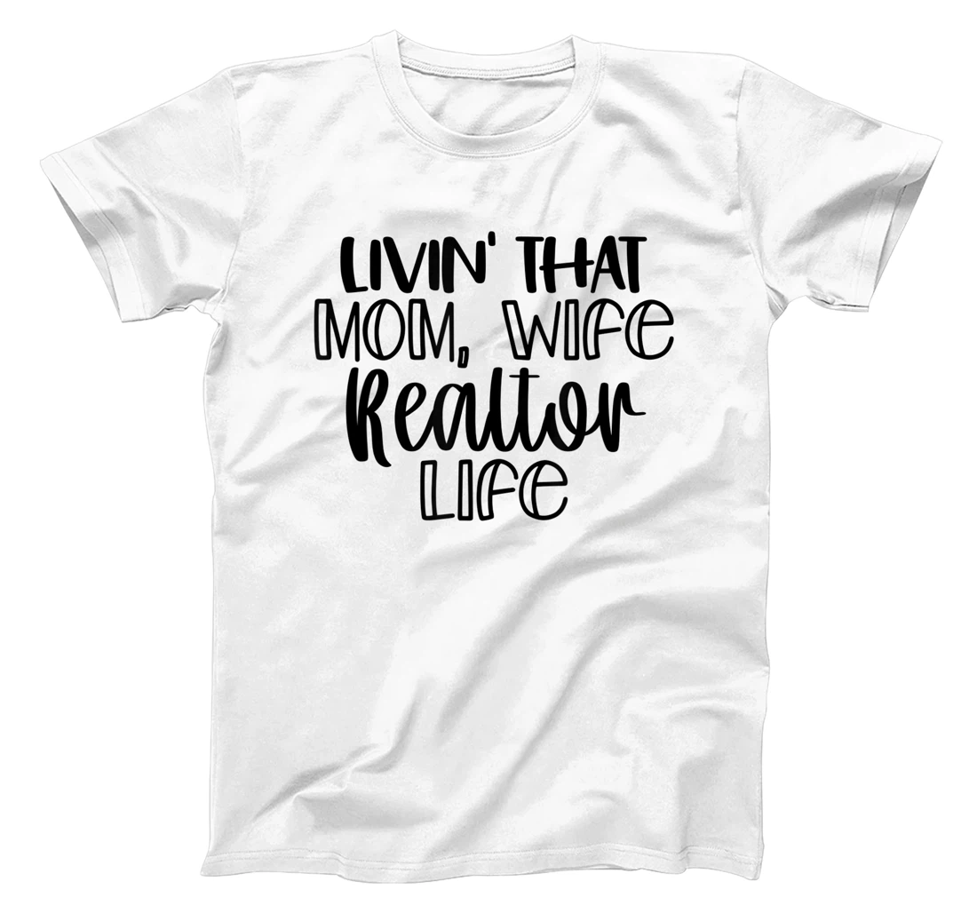 Living That Mom Wife Realtor Life T-Shirt