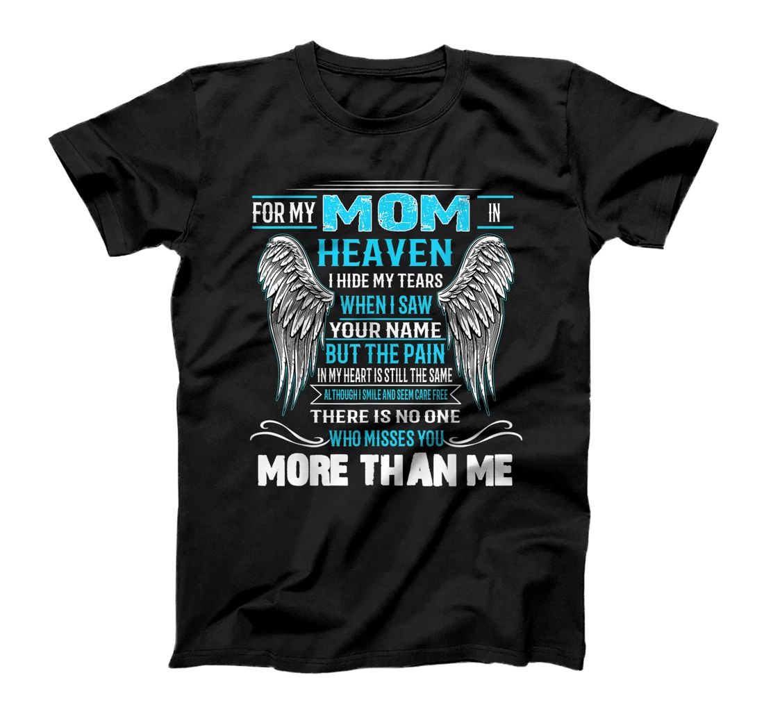 For my Mom in Heaven I Hide my Tears Misses You more than T-Shirt