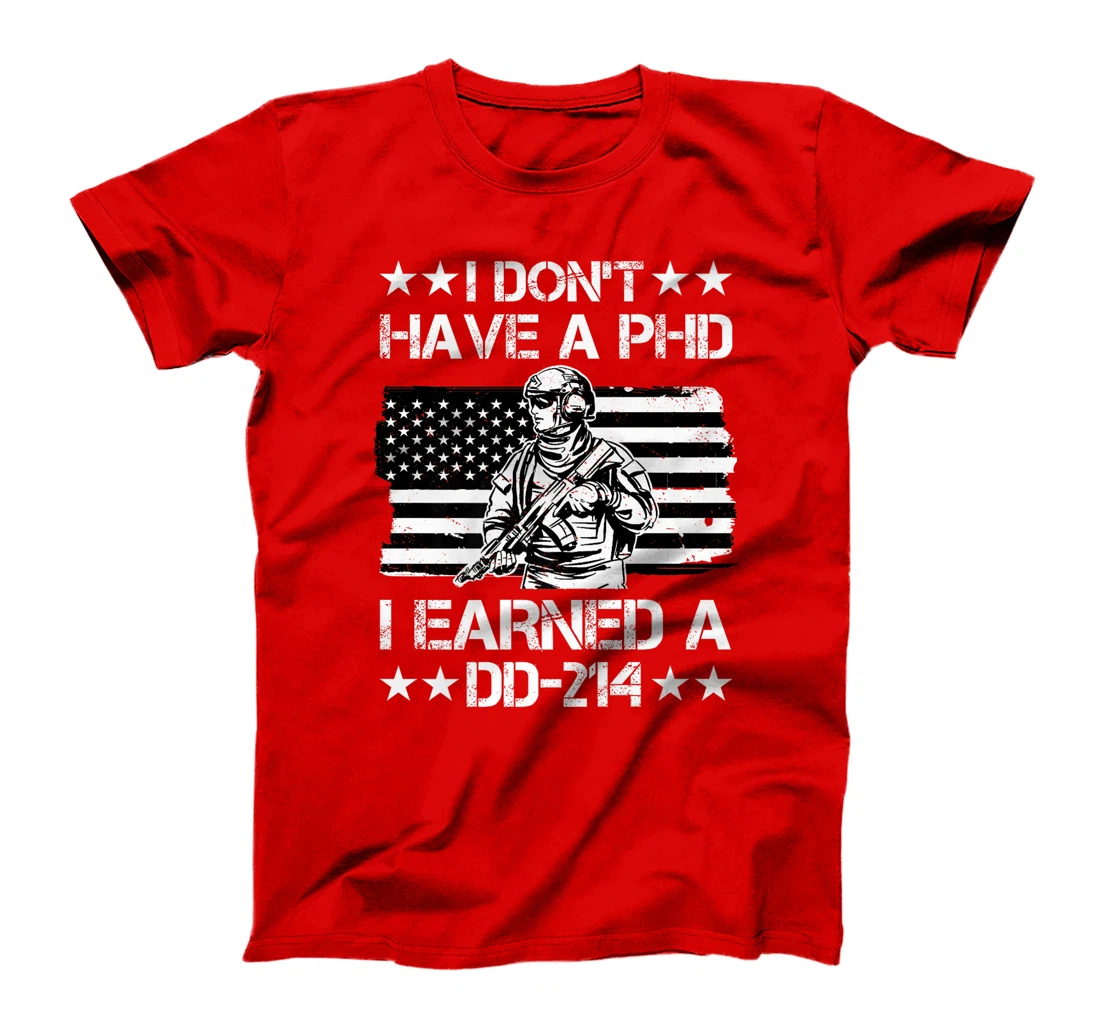 I don't have a Phd I Earned a DD-214 Veteran Premium T-Shirt