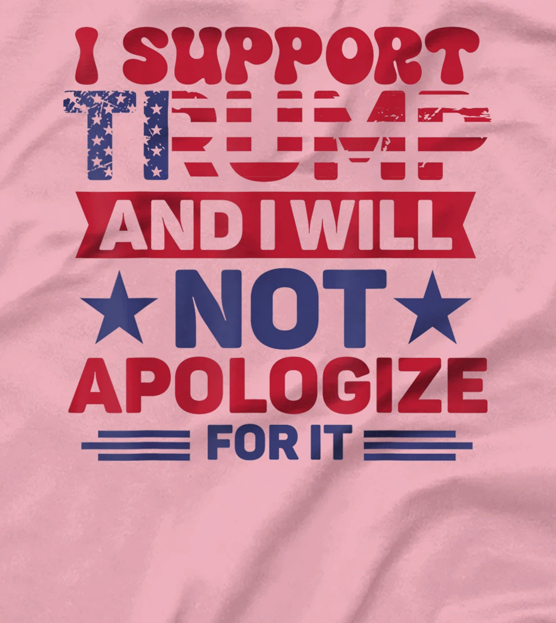 I Support Trump And I Will Not Apologies For It Trump 2024 T-Shirt