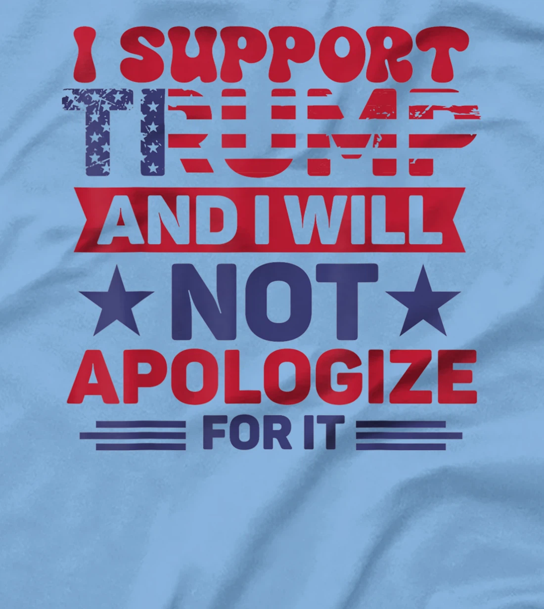 I Support Trump And I Will Not Apologies For It Trump 2024 T-Shirt