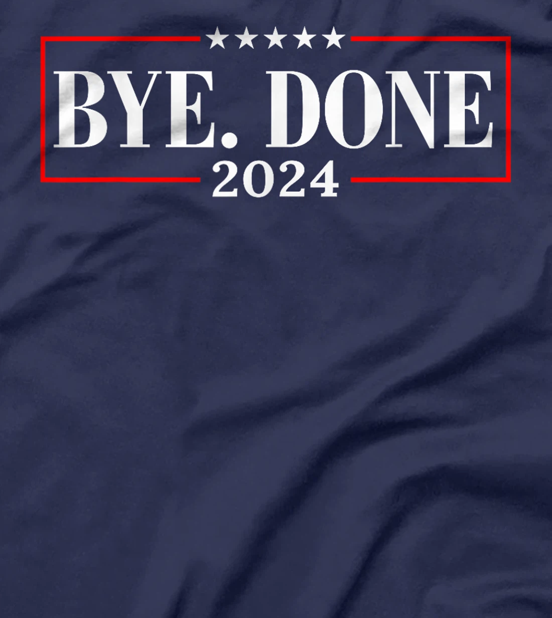 Funny Bye Done 2024 President Political Trump Flag Men Women T-Shirt