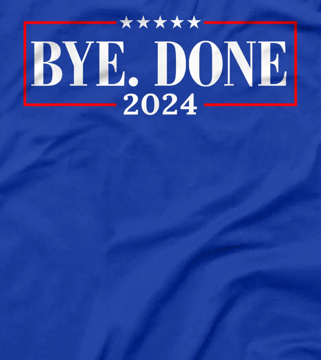 Funny Bye Done 2024 President Political Trump Flag Men Women T-Shirt