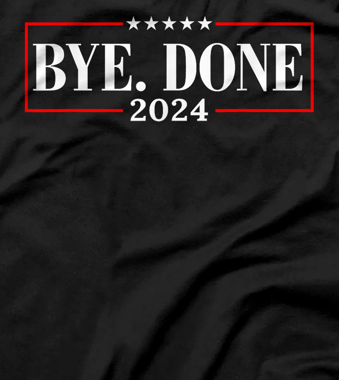 Funny Bye Done 2024 President Political Trump Flag Men Women T-Shirt