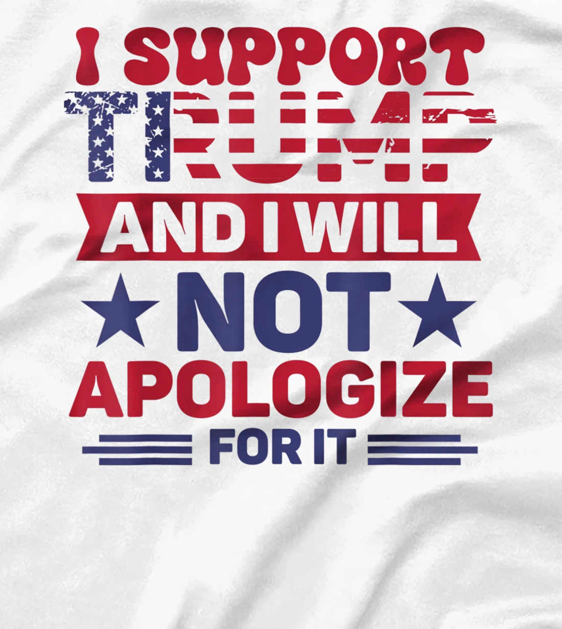 I Support Trump And I Will Not Apologies For It Trump 2024 T-Shirt