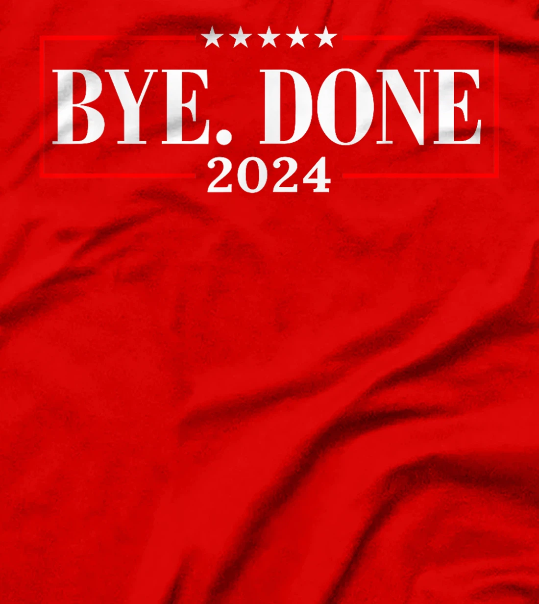 Funny Bye Done 2024 President Political Trump Flag Men Women T-Shirt