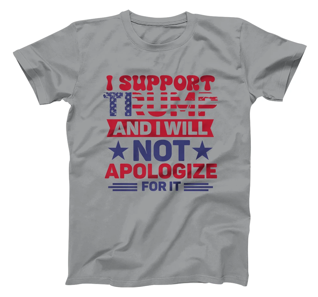 I Support Trump And I Will Not Apologies For It Trump 2024 Premium T-Shirt
