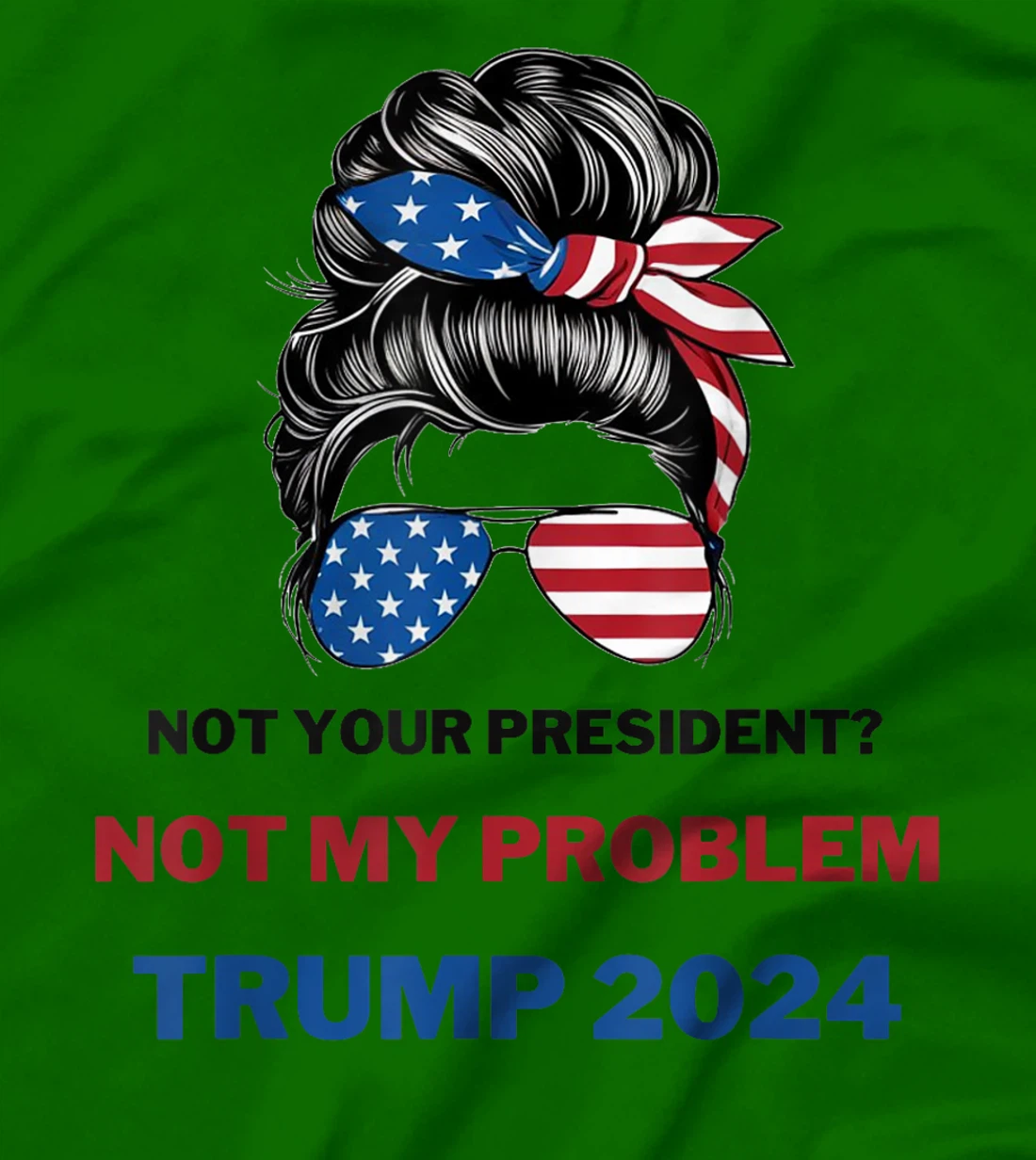 Not Your President Not My Problem Trump 2024 Trump Election T-Shirt