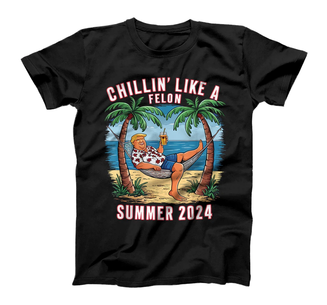 Chillin Like A Felon Funny Trump For President Summer 2024 T-Shirt