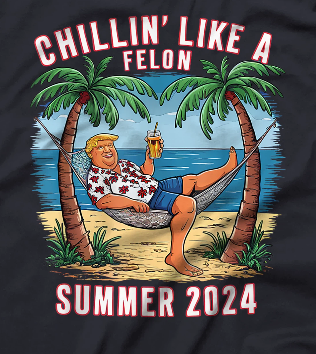 Chillin Like A Felon Funny Trump For President Summer 2024 T-Shirt