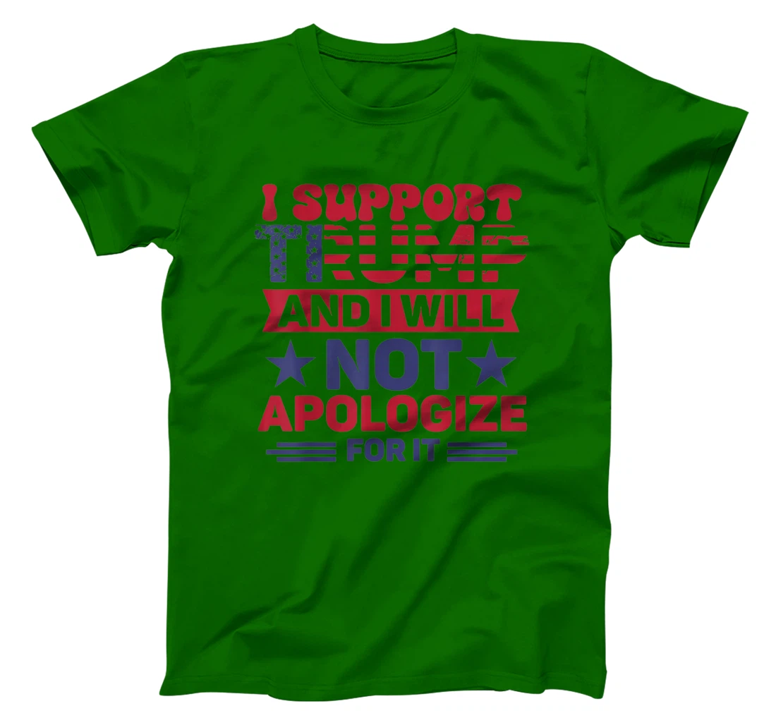 I Support Trump And I Will Not Apologies For It Trump 2024 T-Shirt