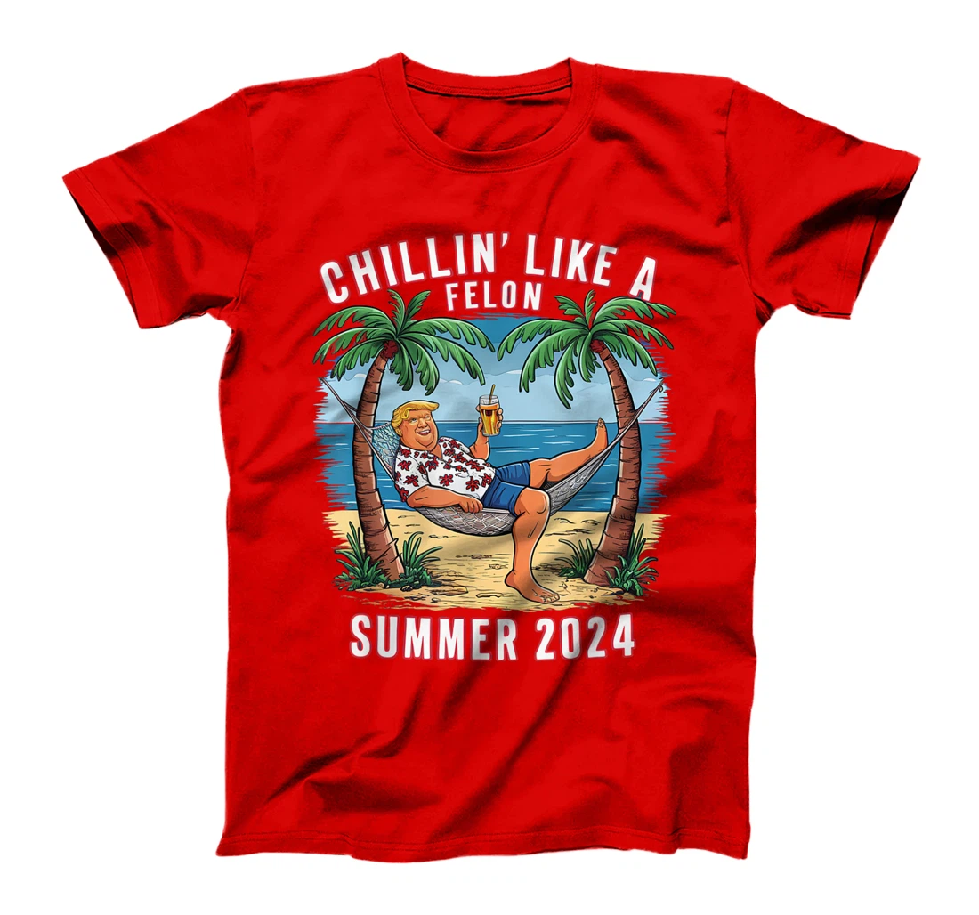 Chillin Like A Felon Funny Trump For President Summer 2024 T-Shirt