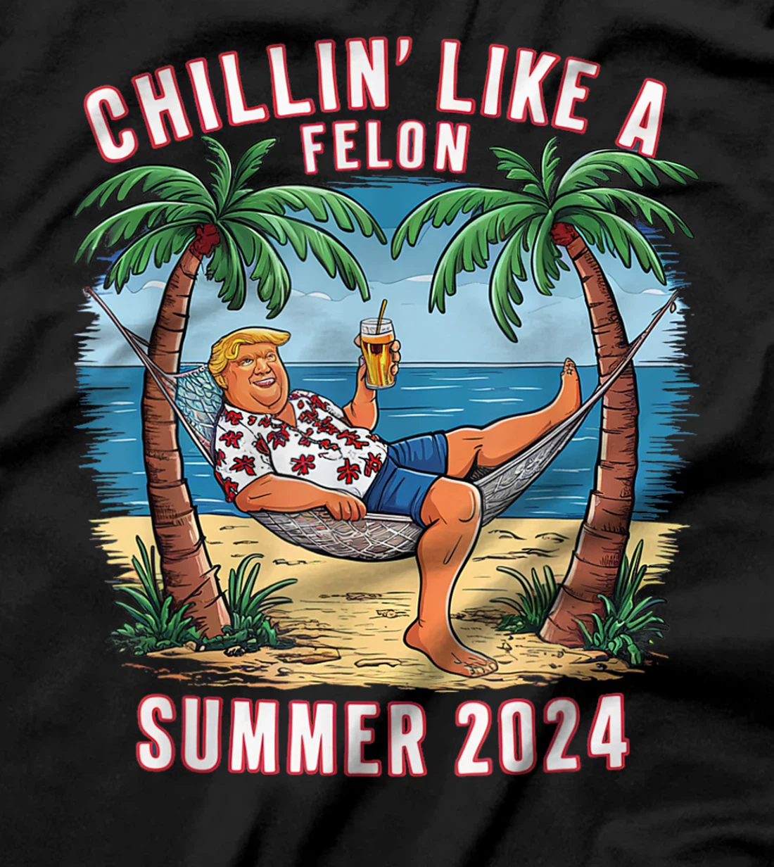 Chillin Like A Felon Funny Trump For President Summer 2024 T-Shirt