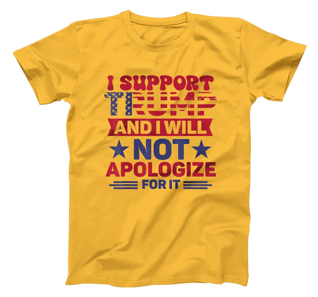 I Support Trump And I Will Not Apologies For It Trump 2024 T-Shirt