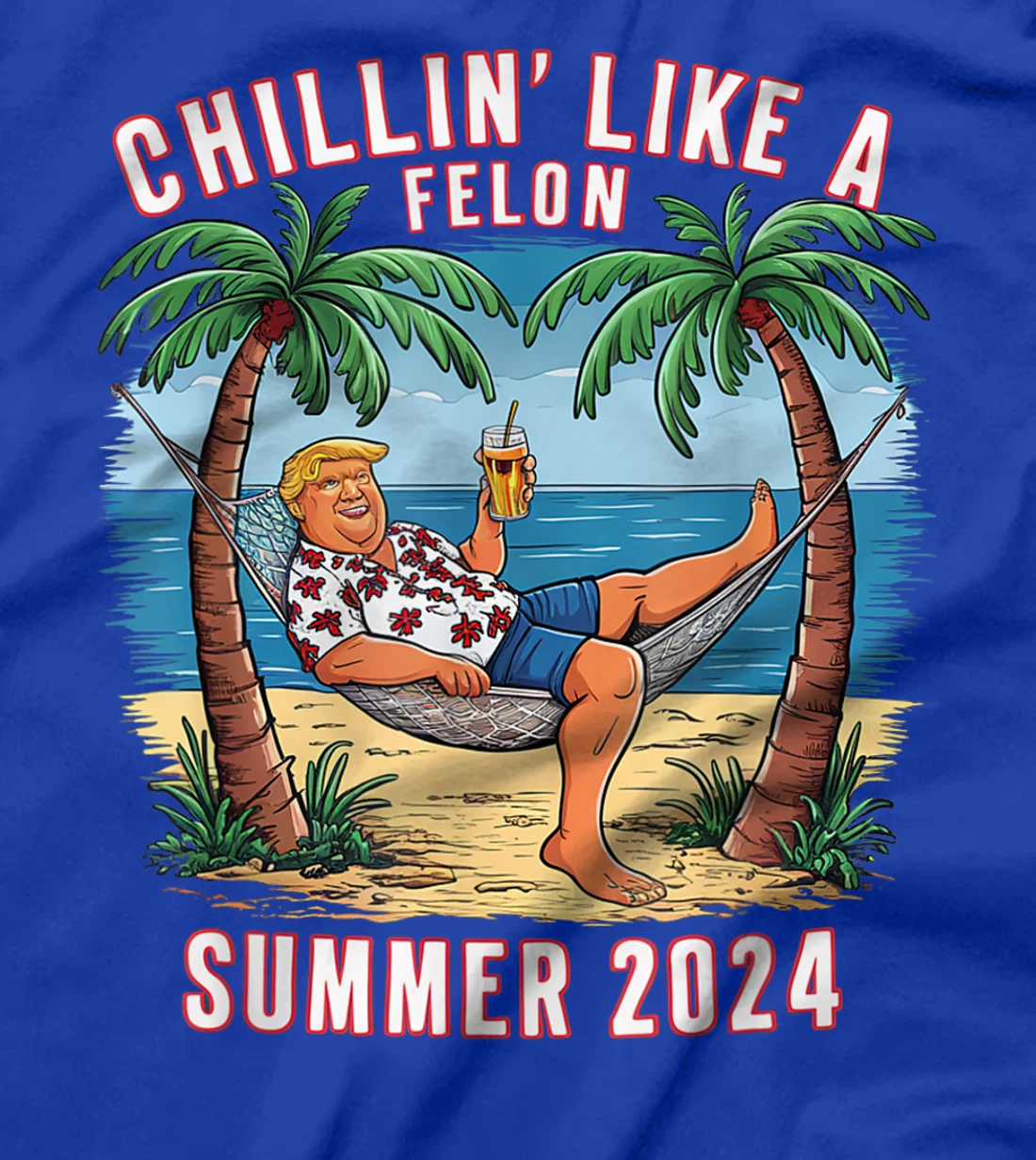 Chillin Like A Felon Funny Trump For President Summer 2024 T-Shirt