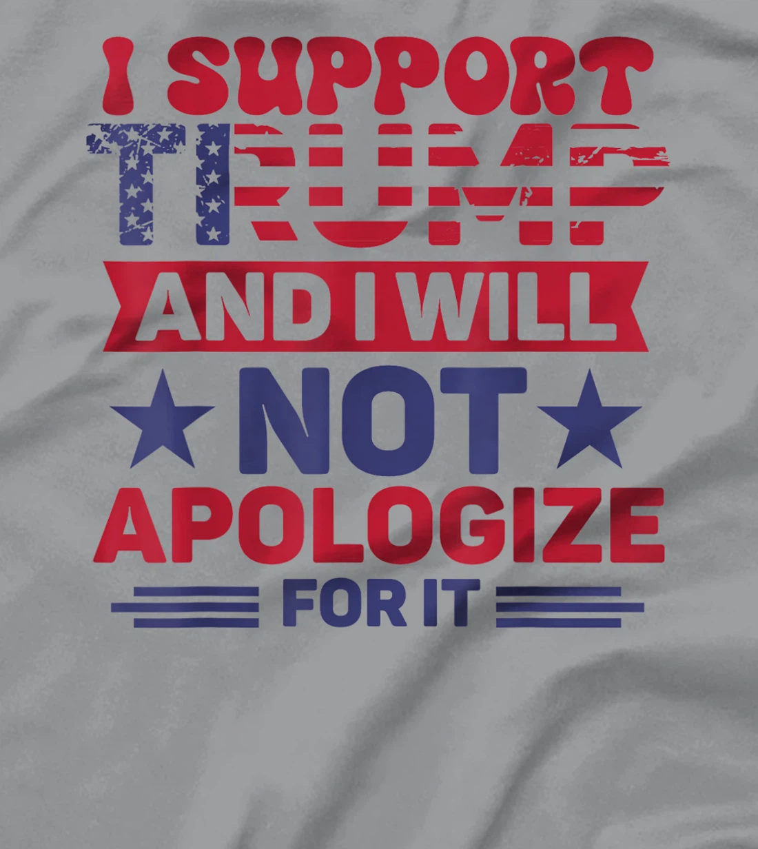 I Support Trump And I Will Not Apologies For It Trump 2024 T-Shirt