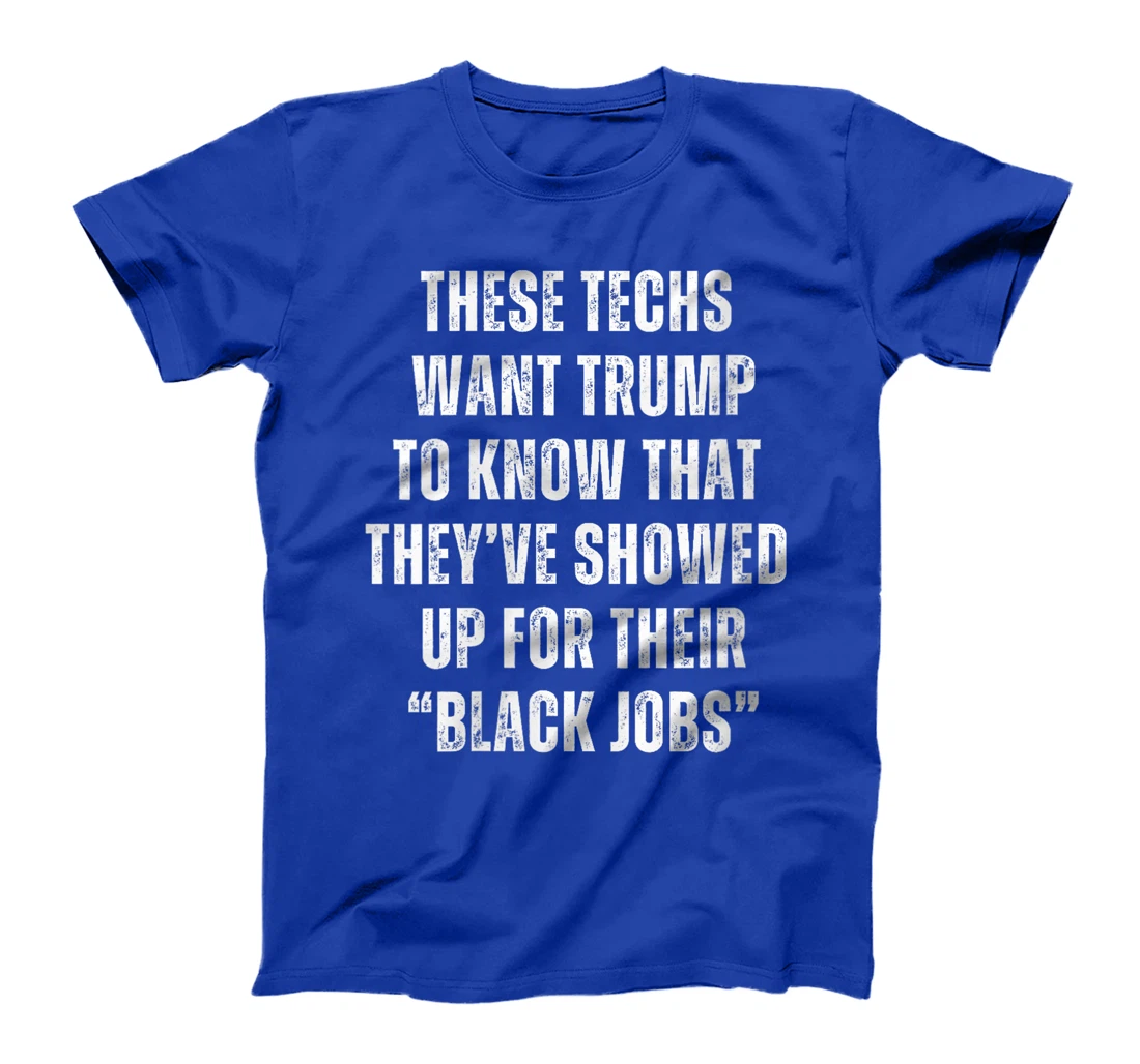 Womens These Techs Showed Up Black Jobs Humor Funny Trump Meme T-Shirt