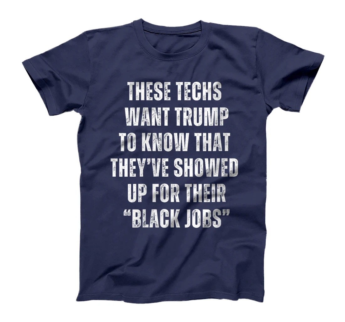 Womens These Techs Showed Up Black Jobs Humor Funny Trump Meme T-Shirt