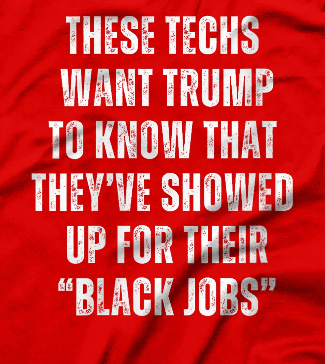 Womens These Techs Showed Up Black Jobs Humor Funny Trump Meme T-Shirt