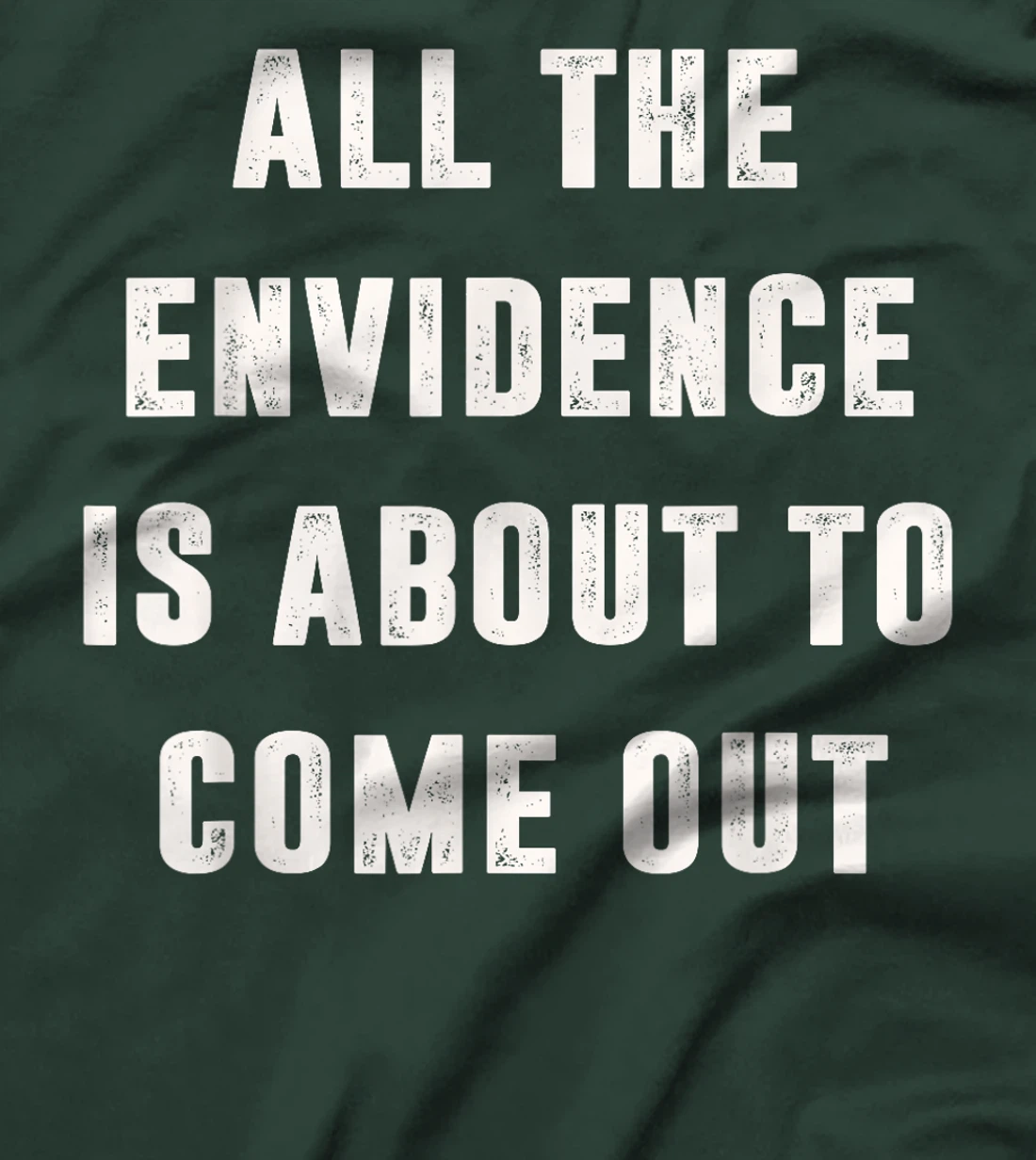 All The Evidence Is About To Come Out Funny Political Trump T-Shirt