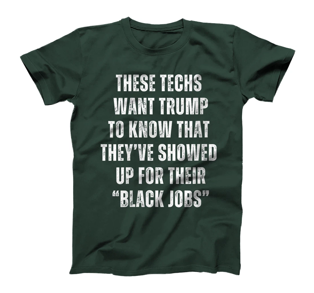 Womens These Techs Showed Up Black Jobs Humor Funny Trump Meme T-Shirt
