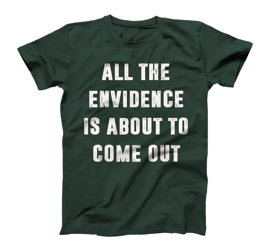 All The Evidence Is About To Come Out Funny Political Trump T-Shirt