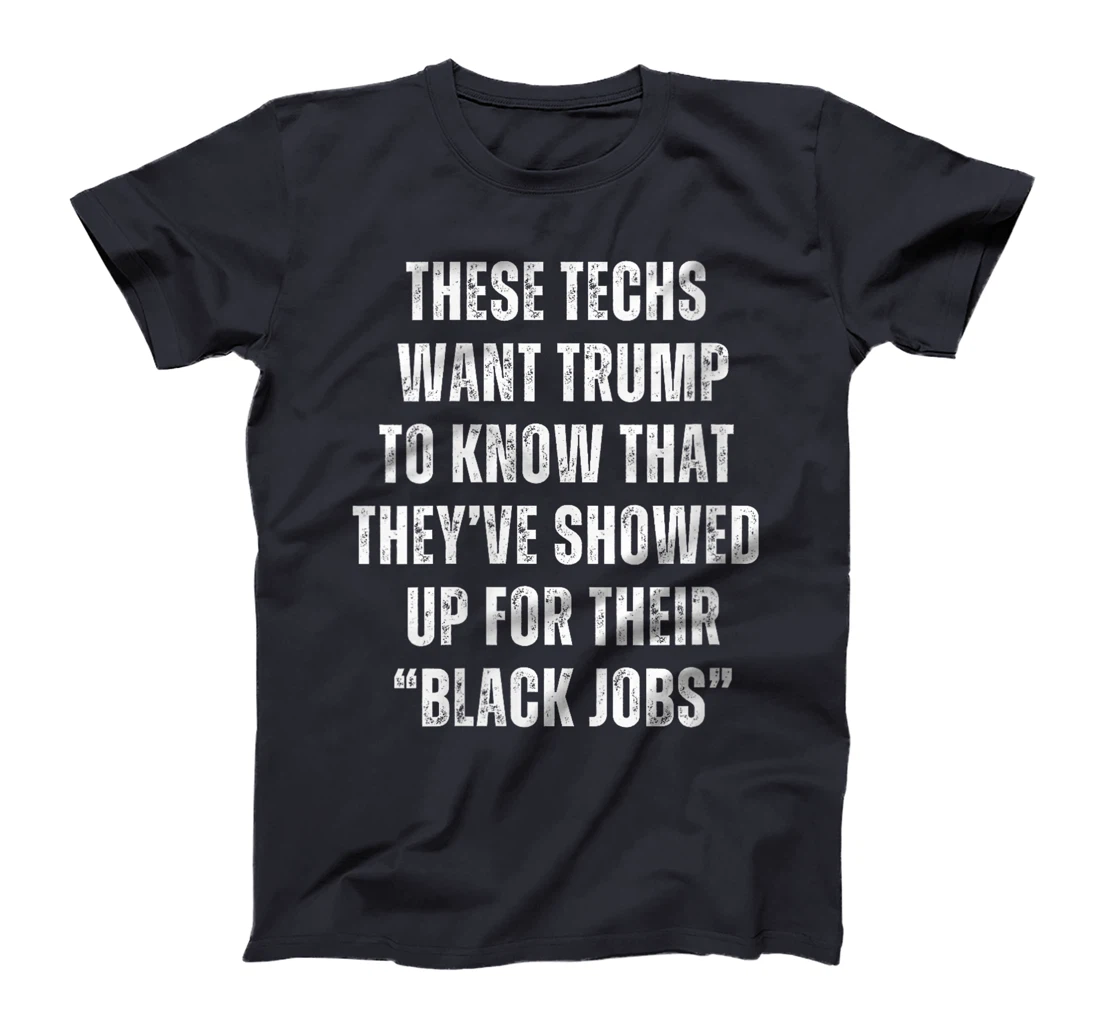 Womens These Techs Showed Up Black Jobs Humor Funny Trump Meme T-Shirt