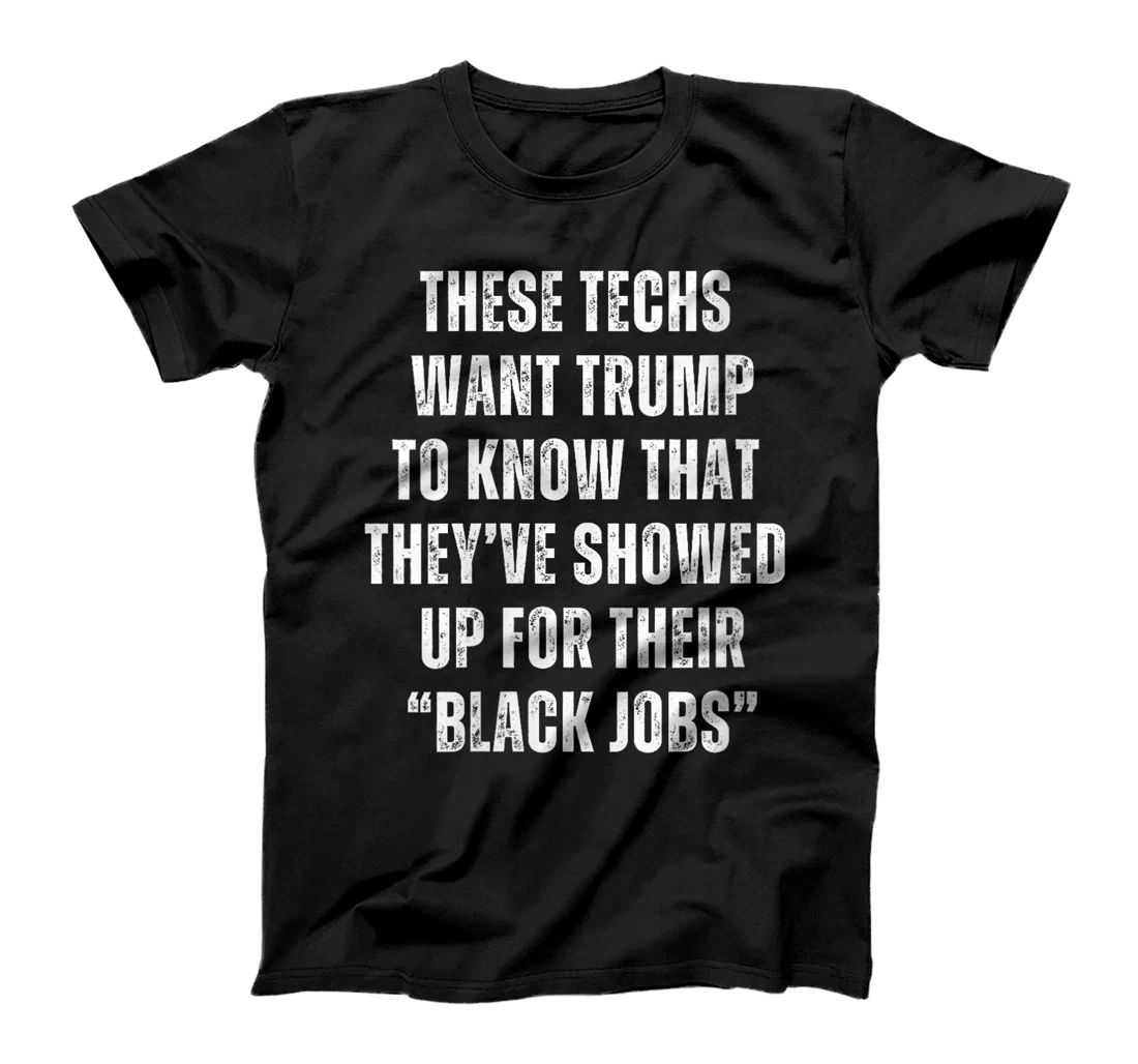 Womens These Techs Showed Up Black Jobs Humor Funny Trump Meme T-Shirt