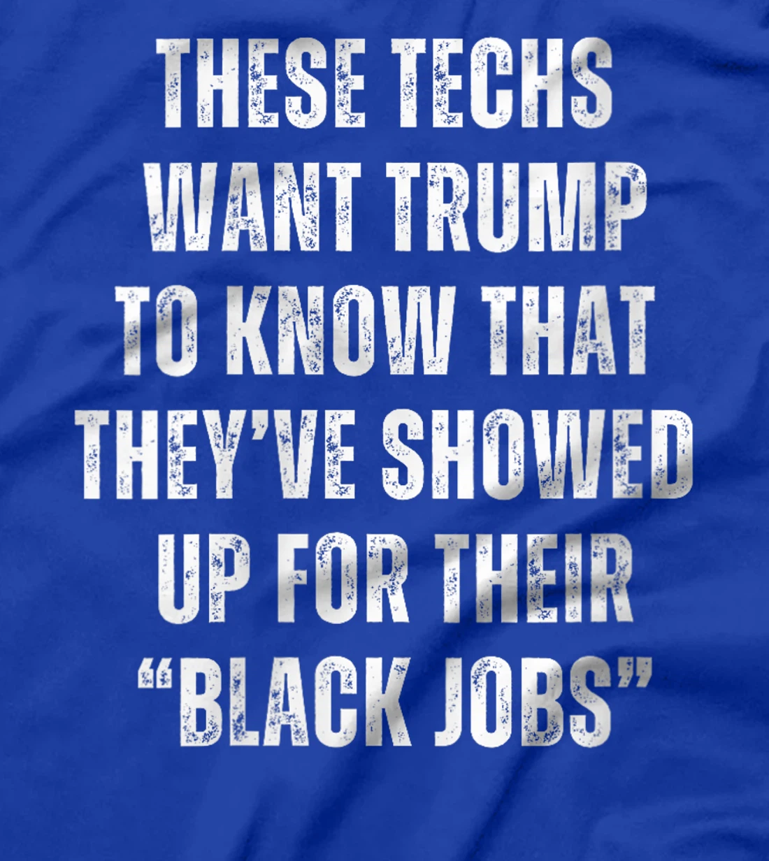 Womens These Techs Showed Up Black Jobs Humor Funny Trump Meme T-Shirt