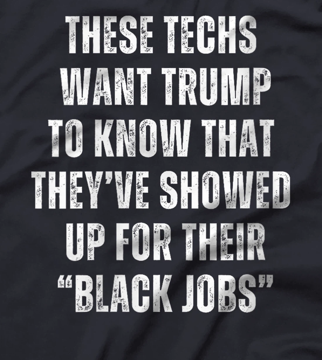 Womens These Techs Showed Up Black Jobs Humor Funny Trump Meme T-Shirt