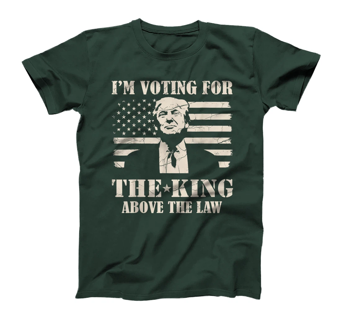 Funny Trump I'm Voting For The King Above The Law Trump 2024 T-Shirt