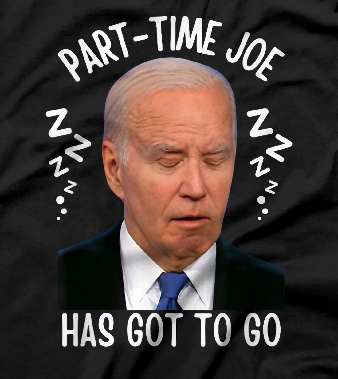 Part-Time Joe Has Got To Go Sleepy Biden 10-6 Only Pro-Trump T-Shirt