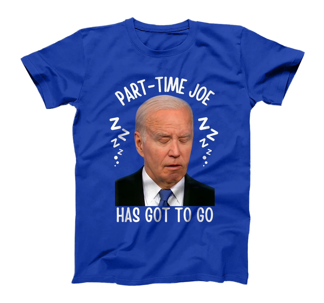 Part-Time Joe Has Got To Go Sleepy Biden 10-6 Only Pro-Trump T-Shirt