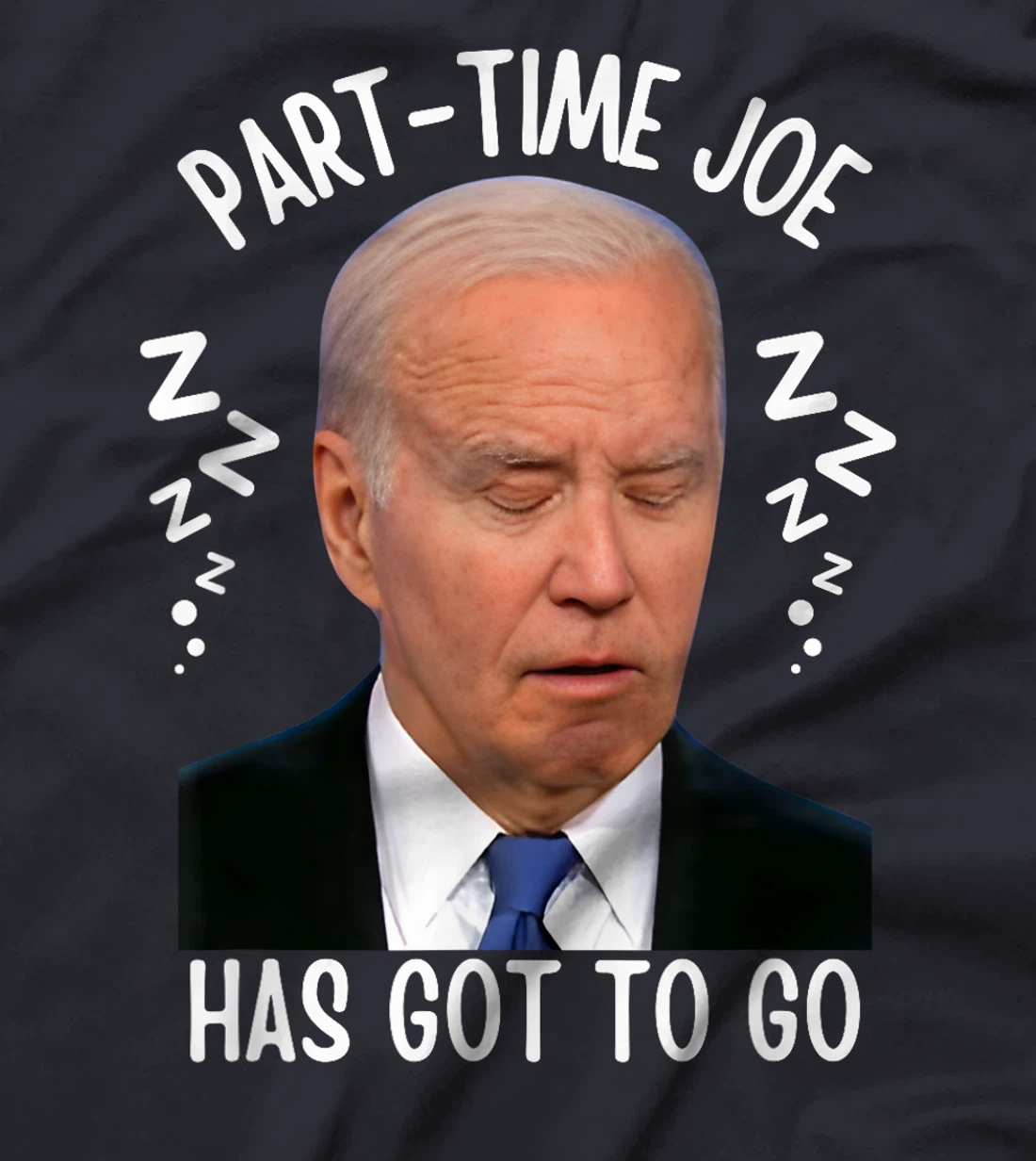 Part-Time Joe Has Got To Go Sleepy Biden 10-6 Only Pro-Trump T-Shirt