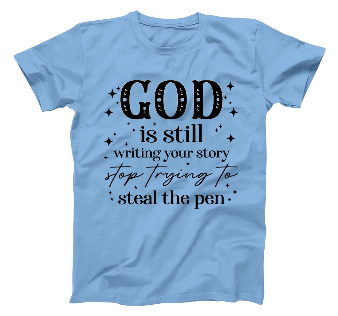 God Is Still Writing Your Story, Christian Religious Faith T-Shirt