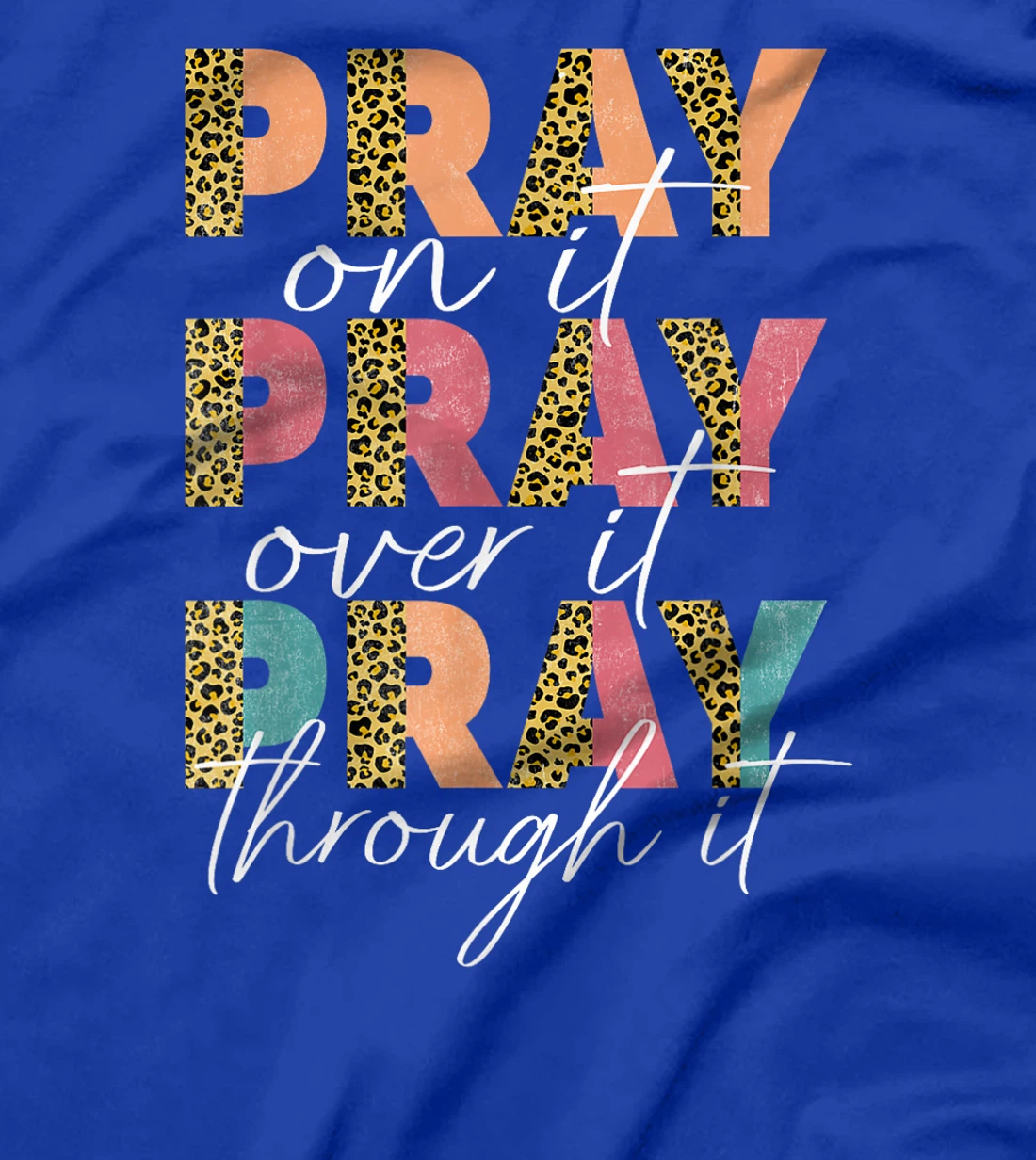 Pray On It Pray Over It Pray Through It Graphic Christ God T-Shirt