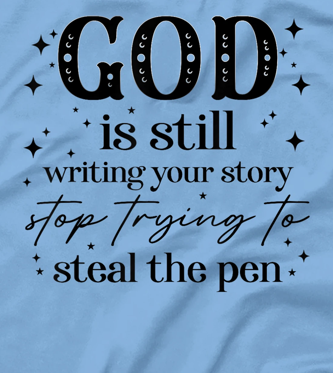God Is Still Writing Your Story, Christian Religious Faith T-Shirt