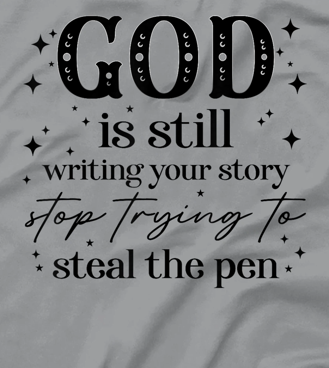 God Is Still Writing Your Story, Christian Religious Faith T-Shirt