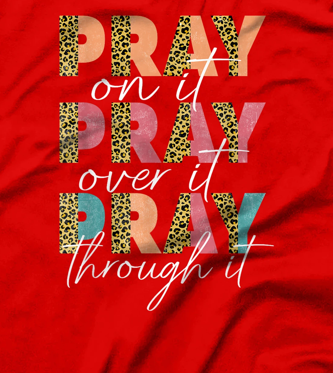 Pray On It Pray Over It Pray Through It Graphic Christ God T-Shirt