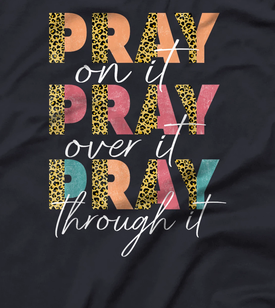 Pray On It Pray Over It Pray Through It Graphic Christ God T-Shirt