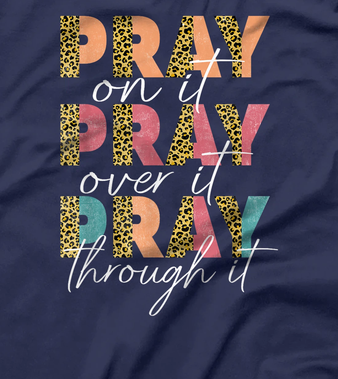 Pray On It Pray Over It Pray Through It Graphic Christ God T-Shirt