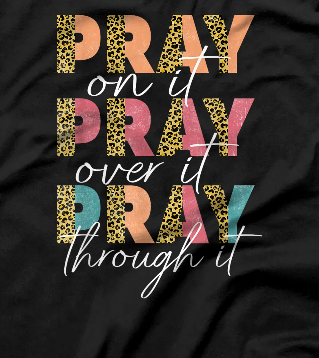 Pray On It Pray Over It Pray Through It Graphic Christ God T-Shirt