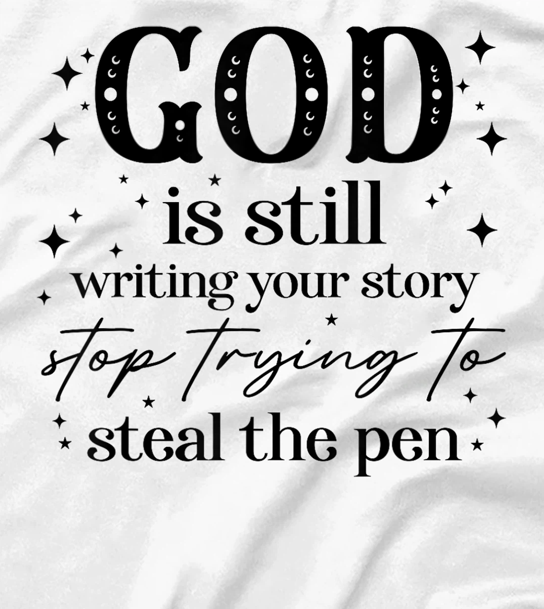 God Is Still Writing Your Story, Christian Religious Faith T-Shirt