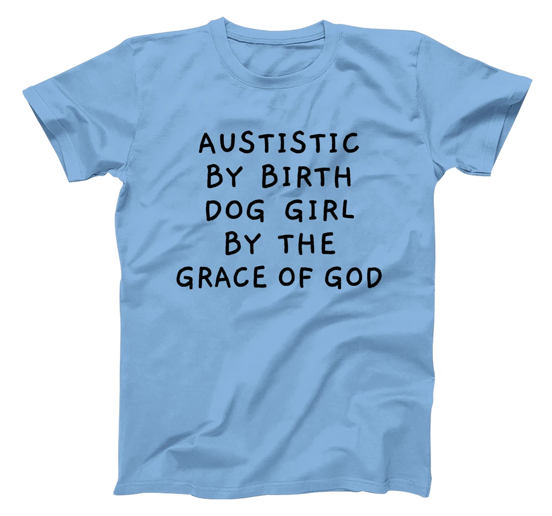 Autistic By Birth Dog Girl By the Grace of God Funny Sarcasm Premium T-Shirt